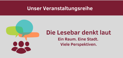 Veranstaltungsreihe Die Lesebar denkt laut